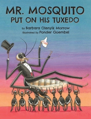 Mr. Mosquito Put on His Tuxedo by Morrow, Barbara Olenyik