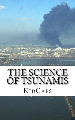 The Science of Tsunamis: Understanding Weather Just for Kids! by Kidcaps