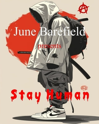 Stay Human: Poetry and Prose by Barefield, June