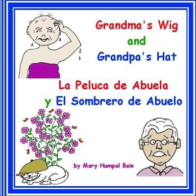 Grandma's Wig and Grandpa's Hat - La Peluca de Abuela y El Sombrero de Abuelo by Bain, Mary Humpal