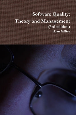 Software Quality: Theory and Management (3rd edition) by Gillies, Alan