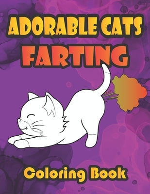 Adorable Cats Farting Coloring Book: Secret Life Super Cute Farting Cats Coloring Book for Adults and Kids by Publications, Goldner-Darko