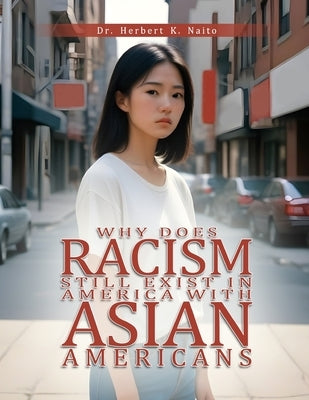 Why Does Racism Still Exist in America With Asian Americans by Naito, Herbert K.