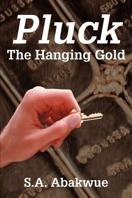 Pluck the Hanging Gold by Abakwue, S. a.