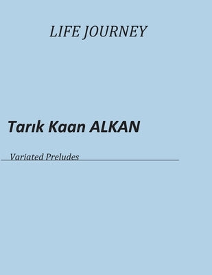 Life Journey: Variated Preludes by Alkan, Tarık Kaan