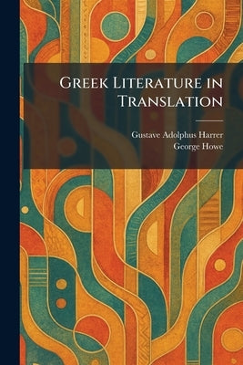 Greek Literature in Translation by Harrer, Gustave Adolphus