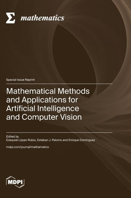 Mathematical Methods and Applications for Artificial Intelligence and Computer Vision by López-Rubio, Ezequiel