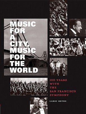 Music for a City, Music for the World: 100 Years with the San Francisco Symphony by Rothe, Larry