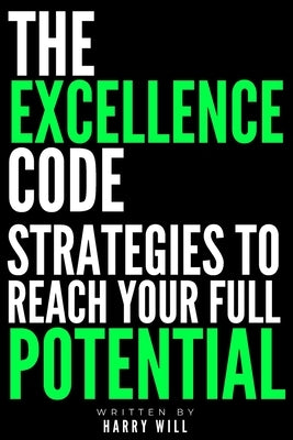 The Excellence Code: Strategies to Reach Your Full Potential by Will, Harry