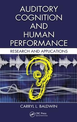 Auditory Cognition and Human Performance: Research and Applications by Baldwin, Carryl L.