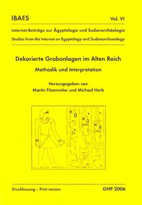 Dekorierte Grabanlagen Im Alten Reich: Methodik Und Interpretation by Fitzenreiter, Martin