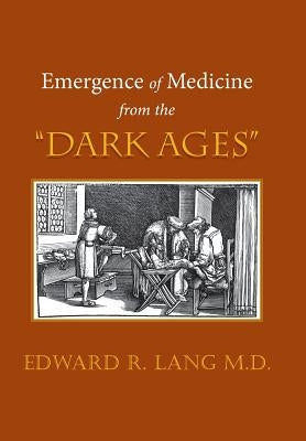 Emergence of Medicine from the "Dark Ages" by Lang, Edward R.