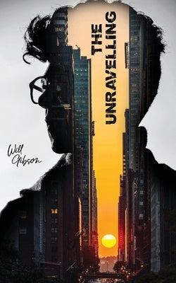 The Unravelling by Gibson, Will
