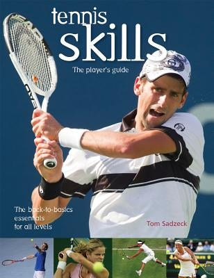 Tennis Skills: The Player's Guide by Sadzeck, Tom