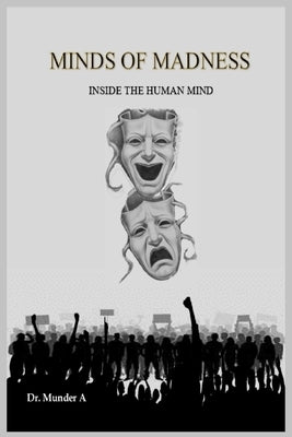 Minds of Madness: Inside the Human Mind by A.