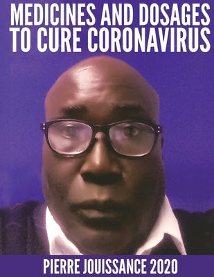 Medicines and dosages to cure Coronavirus by Jouissance, Pierre Richard