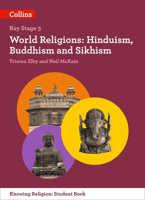 Ks3 Knowing Religion - World Religions: Hinduism, Buddhism and Sikhism by Elby, Tristan