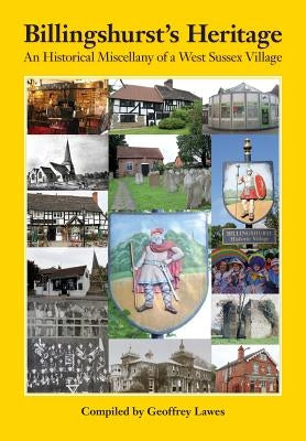 Billingshurst's Heritage: An Historical Miscellany of a West Sussex Village by Lawes, Geoffrey