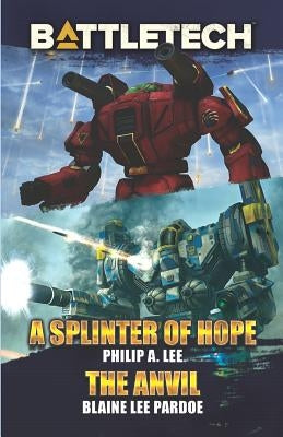 BattleTech: A Splinter of Hope/The Anvil by Lee, Philip A.