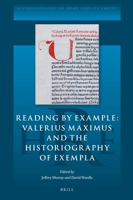 Reading by Example: Valerius Maximus and the Historiography of Exempla by Murray, Jeffrey