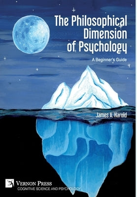 The Philosophical Dimension of Psychology: A Beginner's Guide by Harold, James A.