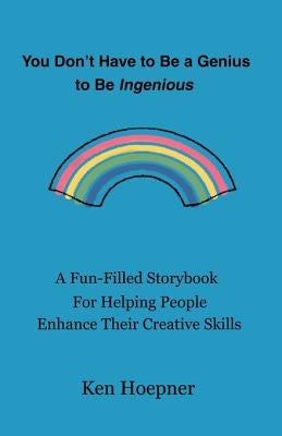 You Don't Have to Be a Genius to Be Ingenious by Hoepner, Ken