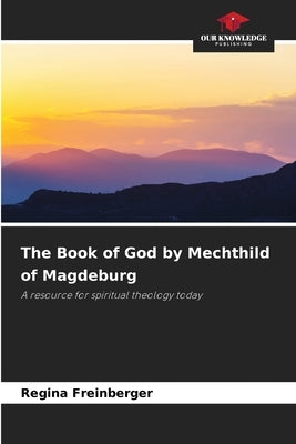 The Book of God by Mechthild of Magdeburg by Freinberger, Regina