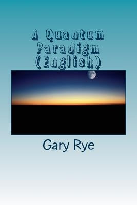 A Quantum Paradigm (English): Archetypal Interactionism in Augustinian Spirituality by Rye O. S. a., Gary Charles
