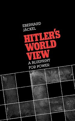 Hitler's World View: A Blueprint for Power by Jackel, Eberhard