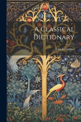 A Classical Dictionary by Lemprière, John