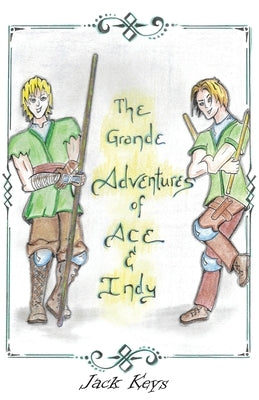 The Grande Adventures of Ace & Indy: Episodes 1 & 2 by Keys, Jack