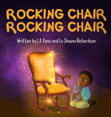 Rocking Chair, Rocking Chair: A Bedtime Rhyme for Mindfulness, Imagination, and Family Bonding (Ages 0 - 3) by Richardson, L. a. Kimo