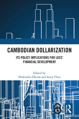 Cambodian Dollarization: Its Policy Implications for LDCs' Financial Development by Okuda, Hidenobu