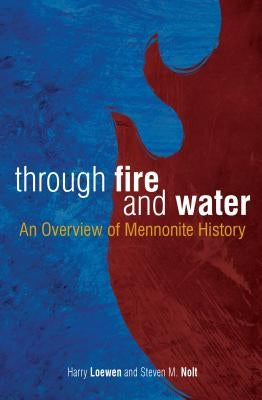 Through Fire and Water: An Overview of Mennonite History (Revised) by Loewen, Harry