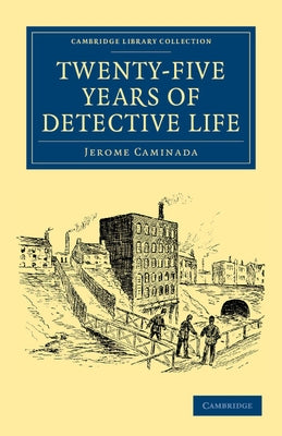 Twenty-Five Years of Detective Life by Caminada, Jerome