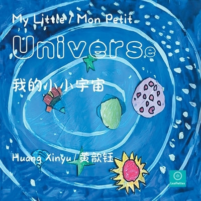 My Little / Mon Petit Universe: 我的小小宇宙 by 黄歆钰, Huang Xinyu
