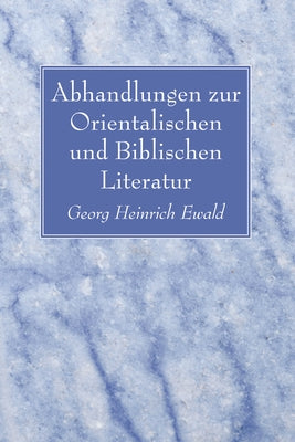 Abhandlungen zur Orientalischen und Biblischen Literatur by Ewald, Georg Heinrich
