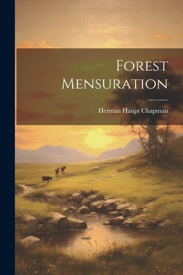 Forest Mensuration by Chapman, Herman Haupt