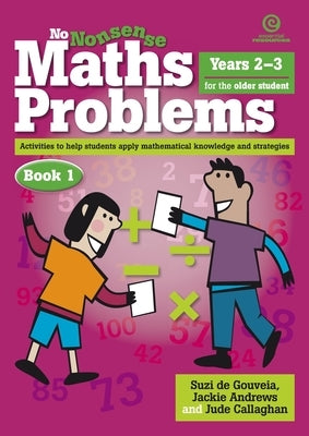 No Nonsense Maths Problems for Older Students Book 1: Designed for the older students working at Years 2-3 level by Callaghan, Jude