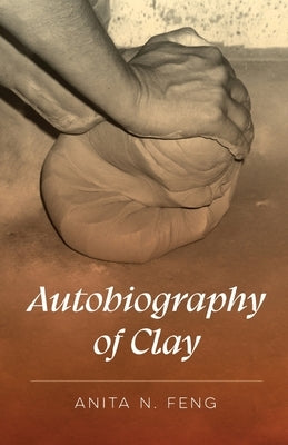 Autobiography of Clay by Feng, Anita
