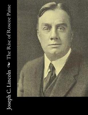The Rise of Roscoe Paine by Lincoln, Joseph C.