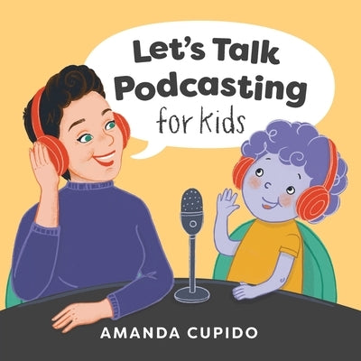 Let's Talk Podcasting for Kids by Cupido, Amanda