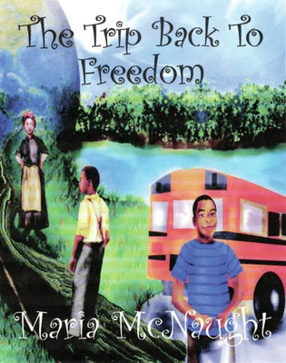 The Trip Back to Freedom by McNaught, Maria