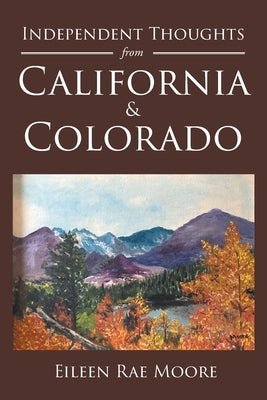 Independent Thoughts from California and Colorado by Moore, Eileen Rae
