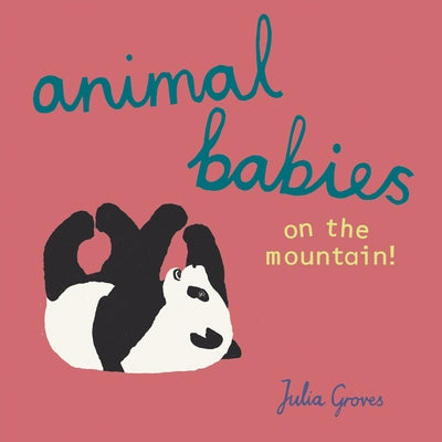 Animal Babies on the Mountain! by Groves, Julia