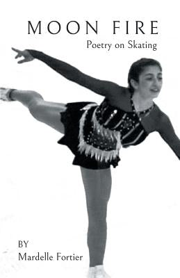 Moon Fire: Poetry on Skating by Fortier, Mardelle