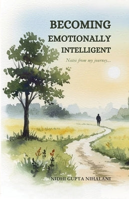 Becoming Emotionally Intelligent - Notes from my journey... by Nihalani, Nidhi Gupta