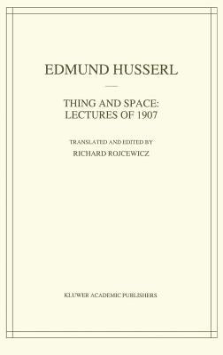 Thing and Space: Lectures of 1907 by Husserl, Edmund