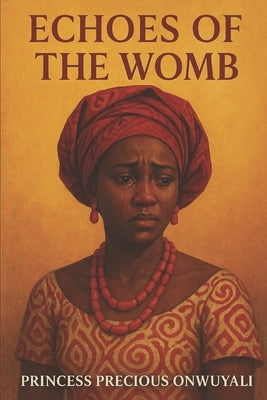 Echoes of the Womb by Onwuyali, Princess Precious