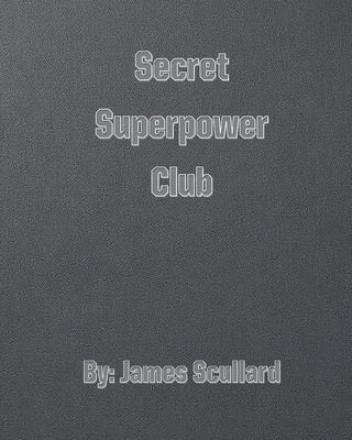 Secret Superpower Club by Scullard, James
